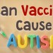 Έχουν σχέση τα εμβόλια με τον αυτισμό;